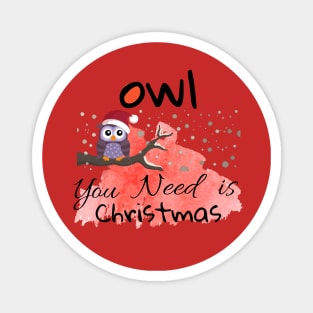 OWL YOU NEED IS CHRISTMAS Magnet